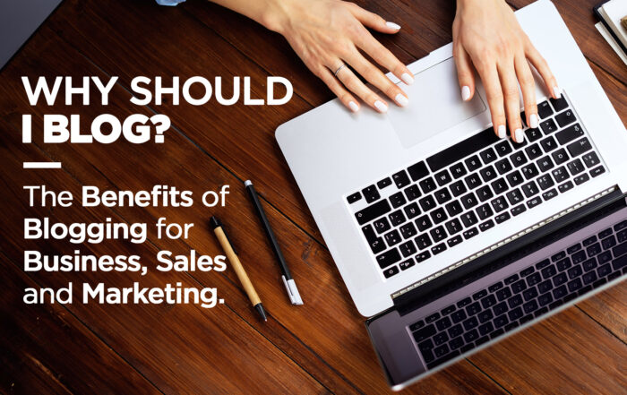 Why Should I Blog? The Benefits of Blogging for Business, Sales and Marketing.